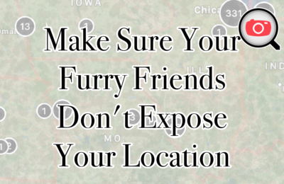 Make Sure Your Furry Friends Don’t Expose Your Location